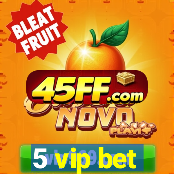 5 vip bet